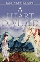 Cover of A Heart Divided by Patricia McCune Irvine