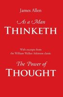 As a Man Thinketh, with Excerpts from the Power of Thought