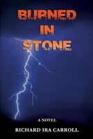 Burned in Stone by Richard Ira Carroll