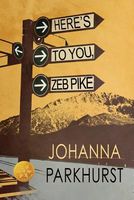 Cover of Here's to You, Zeb Pike [Library Edition] by Johanna Parkhurst