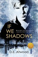 Cover of If We Shadows [Library Edition] by D.E. Atwood
