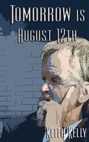 Cover of Tomorrow Is August 12th by Keith Kelly