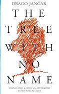 Cover of The Tree with No Name by Drago Jancar