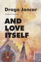 Cover of And Love Itself by Drago Jancar