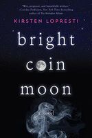 Cover of Bright Coin Moon by Kirsten Lopresti