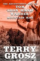 The Adventurous Life of Tom "Iron Hand" Warren: Mountain Man