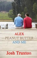 Cover of Alex, Peanut Butter and Me by Josh Truxton