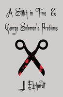 Cover of A Stitch in Time & George Solomon's Problems by J.J. Ehrhardt