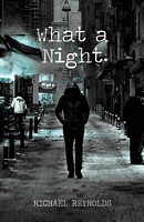 Cover of What a Night by Michael Reynolds
