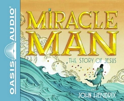 Miracle Man: The Story of Jesus
