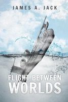 Cover of Flight Between Worlds by James A. Jack