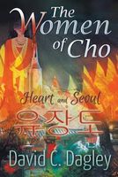 Cover of The Women of Cho: Heart and Seoul by David Dagley