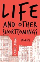 Life and Other Shortcomings: Stories