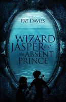 Cover of Wizard Jasper and the Absent Prince by Pat Davies
