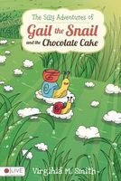 The Silly Adventures of Gail the Snail and the Chocolate Cake