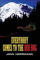 Cover of Everybody Comes to the Red Dog by John Herrmann
