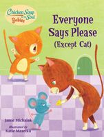Chicken Soup for the Soul BABIES: Everyone Says Please (Execpt Cat)