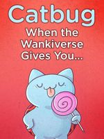 Catbug: When The Wankiverse Gives You...