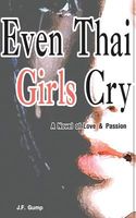 Cover of Even Thai Girls Cry by J.F. Gump