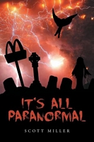 Cover of It's All Paranormal by Scott Miller