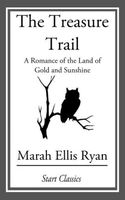 The Treasure Trail: A Romance of the Land of Gold and Sunshine
