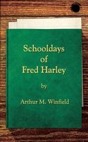 Cover of Schooldays of Fred Harley, Or, Rivals for All Honors by Arthur M. Winfield