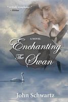 Cover of Enchanting the Swan by John Schwartz