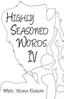 Cover of Highly Seasoned Words IV by Viana Fabian