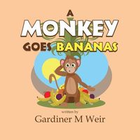 Cover of A Monkey Goes Bananas by Gardiner M. Weir