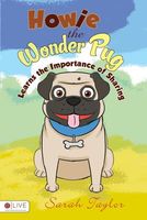 Cover of Howie the Wonder Pug Learns the Importance of Sharing by Sarah Taylor