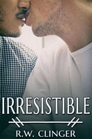Cover of Irresistible by R.W. Clinger
