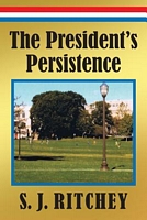 Cover of The President's Persistence by S.J. Ritchey