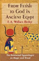 Cover of From Fetish to God in Ancient Egypt by E.A. Wallis Budge