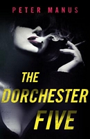 Cover of The Dorchester Five by Peter Manus