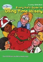 Every Kid's Guide to Using Time Wisely