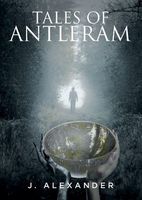 Cover of Tales of Antleram by J. Alexander