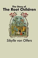 Cover of Story of the Root Children by Sibylle Von Olfers