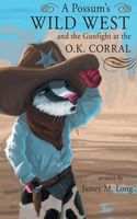 A Possum's Wild West and the Gun Fight at the OK Corral