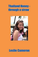 Cover of Thailand Honey - through a straw by Leslie Cameron