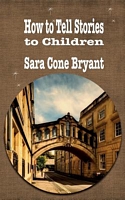How to Tell Stories to Children and Some Stories to Tell