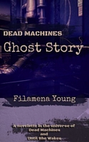 Cover of Dead Machines Ghost Story by Filamena Young