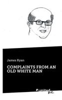 Cover of COMPLAINTS FROM AN OLD WHITE MAN by James Ryan