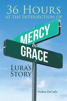 Cover of 36 Hours at the Intersection of Mercy & Grace by Fredna DeCarlo