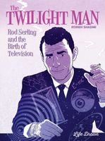 The Twilight Man Rod Serling and the Birth of Television