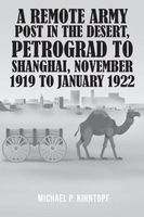 Cover of A Remote Army Post in the Desert, Petrograd to Shanghai, November 1919 to January 1922 by Michael P. Kihntopf