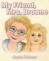 Cover of My Friend, Mrs. Browne by Joyce Holmes