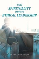 How Spirituality Impacts Ethical Leadership Mary