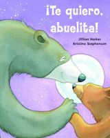 Cover of Te quiero abuelita! by Jillian Harker
