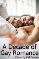 Cover of A Decade of Gay Romance by J.M. Snyder