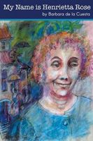 Cover of My Name is Henrietta Rose by Barbara De La Cuesta